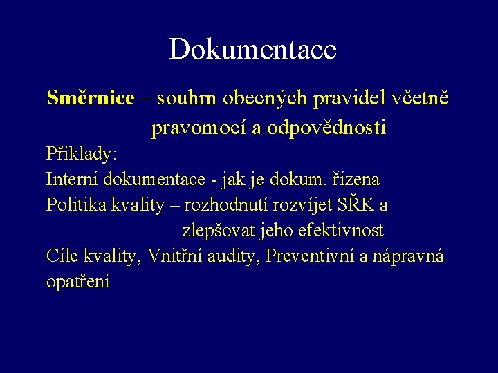 Dokumentace Směrnice – souhrn obecných pravidel včetně pravomocí a odpovědnosti Příklady: Interní dokumentace -