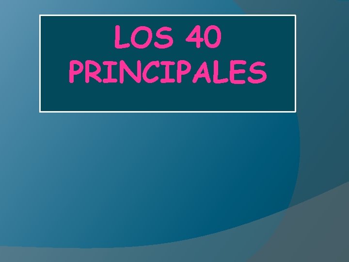 LOS 40 40 PRINCIPALES 