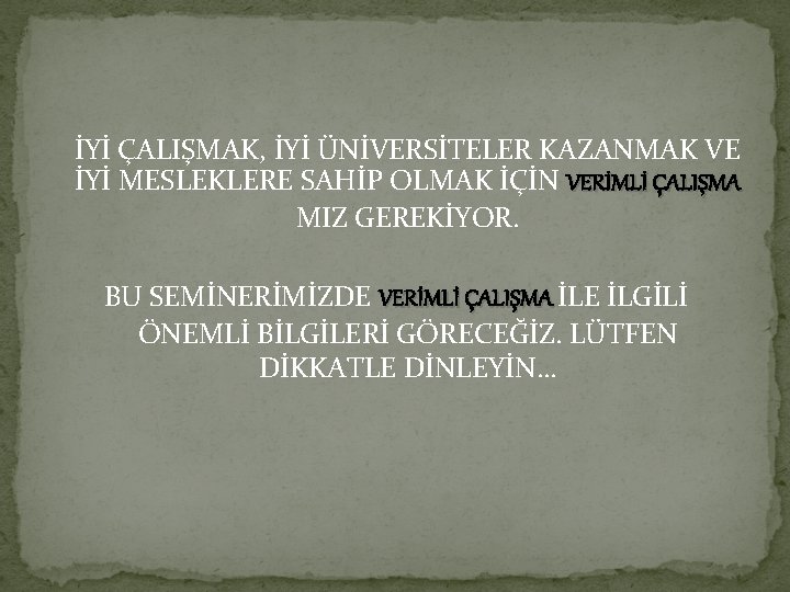 İYİ ÇALIŞMAK, İYİ ÜNİVERSİTELER KAZANMAK VE İYİ MESLEKLERE SAHİP OLMAK İÇİN VERİMLİ ÇALIŞMA MIZ