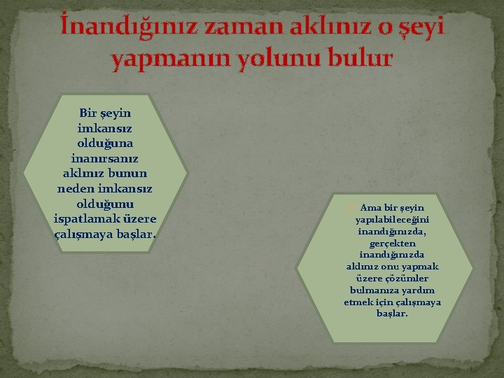 İnandığınız zaman aklınız o şeyi yapmanın yolunu bulur Bir şeyin imkansız olduğuna inanırsanız aklınız