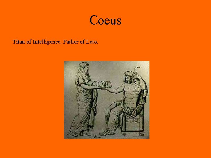 Coeus Titan of Intelligence. Father of Leto. 