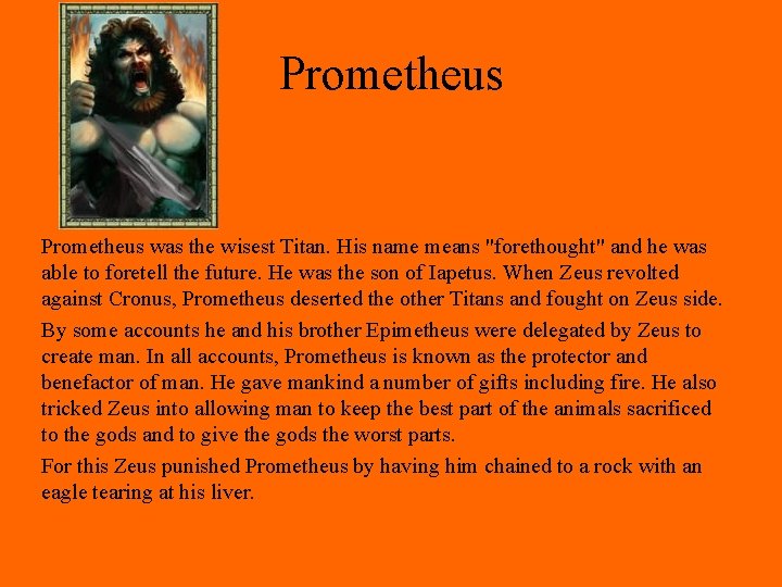 Prometheus was the wisest Titan. His name means "forethought" and he was able to