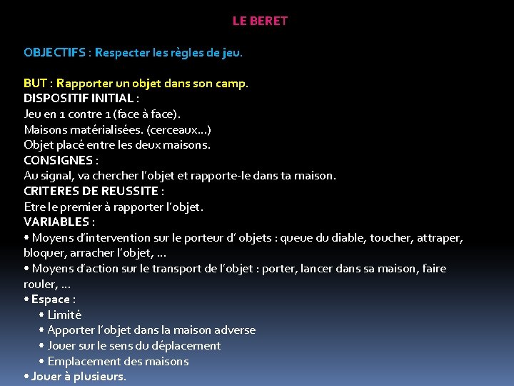 LE BERET OBJECTIFS : Respecter les règles de jeu. BUT : Rapporter un objet