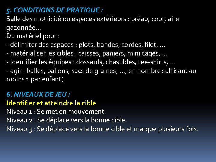 5. CONDITIONS DE PRATIQUE : Salle des motricité ou espaces extérieurs : préau, cour,
