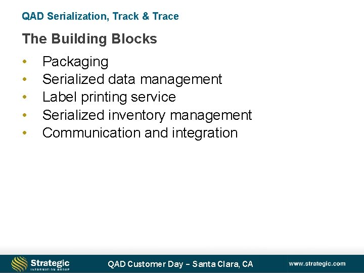 QAD Serialization, Track & Trace The Building Blocks • • • Packaging Serialized data