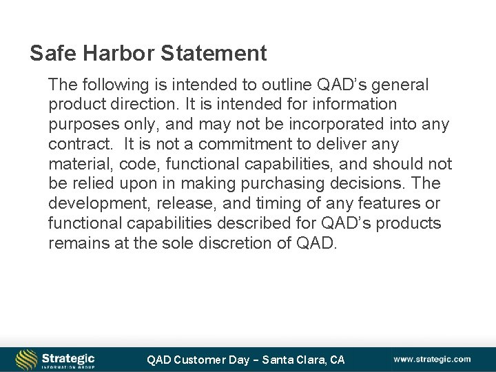 Safe Harbor Statement The following is intended to outline QAD’s general product direction. It