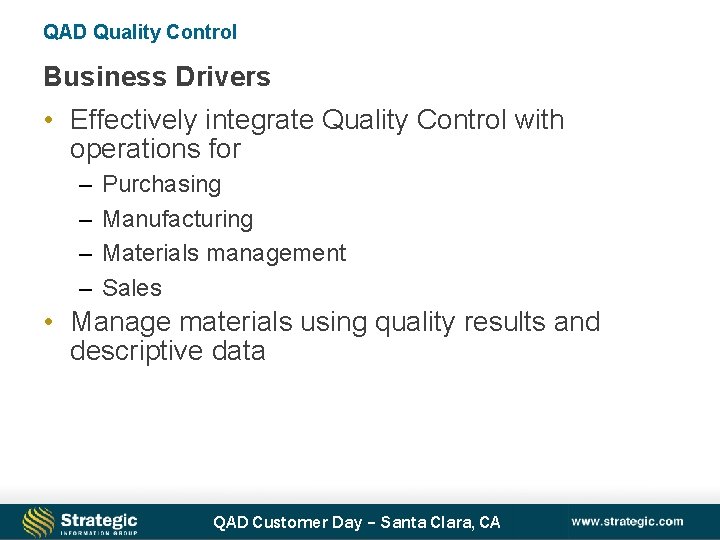 QAD Quality Control Business Drivers • Effectively integrate Quality Control with operations for –