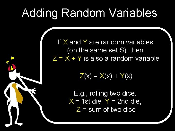 Adding Random Variables If X and Y are random variables (on the same set