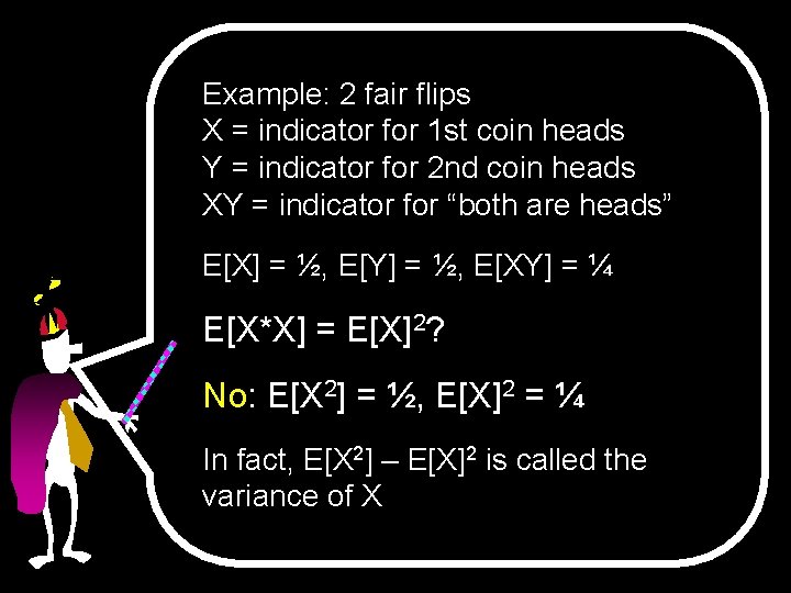Example: 2 fair flips X = indicator for 1 st coin heads Y =