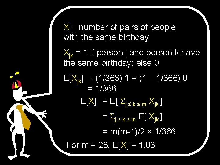 X = number of pairs of people with the same birthday Xjk = 1