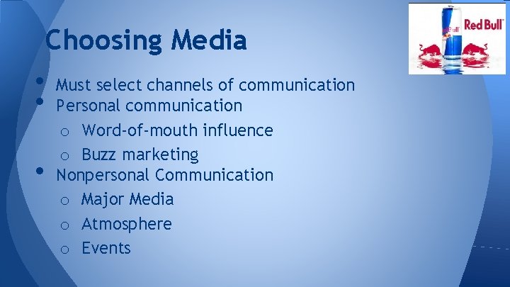 Choosing Media • Must select channels of communication • Personal communication • o Word-of-mouth