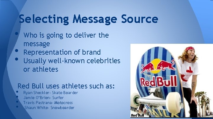 Selecting Message Source • Who is going to deliver the message • Representation of