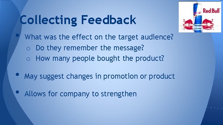 Collecting Feedback • What was the effect on the target audience? o Do they