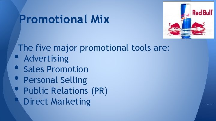 Promotional Mix The five major promotional tools are: Advertising Sales Promotion Personal Selling Public