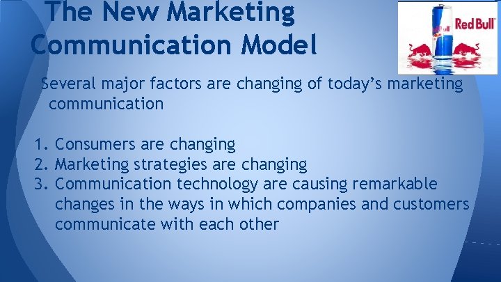 The New Marketing Communication Model Several major factors are changing of today’s marketing communication