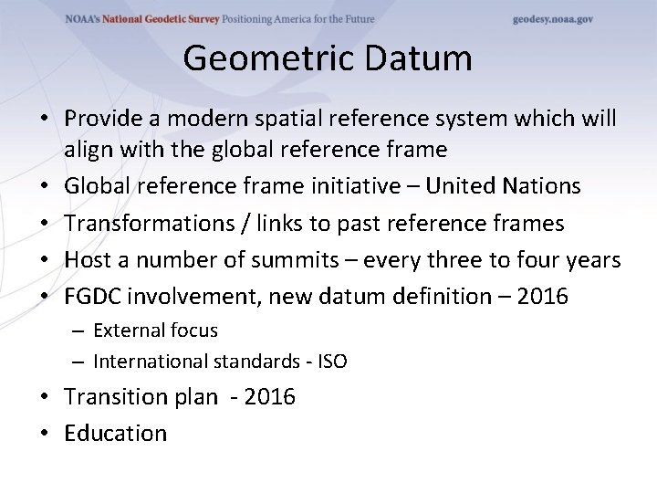 Geometric Datum • Provide a modern spatial reference system which will align with the