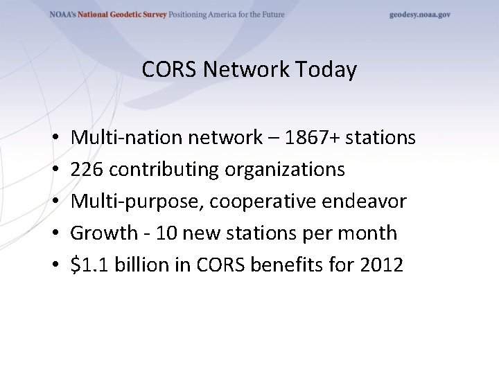 CORS Network Today • • • Multi-nation network – 1867+ stations 226 contributing organizations