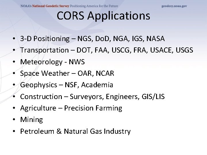 CORS Applications • • • 3 -D Positioning – NGS, Do. D, NGA, IGS,