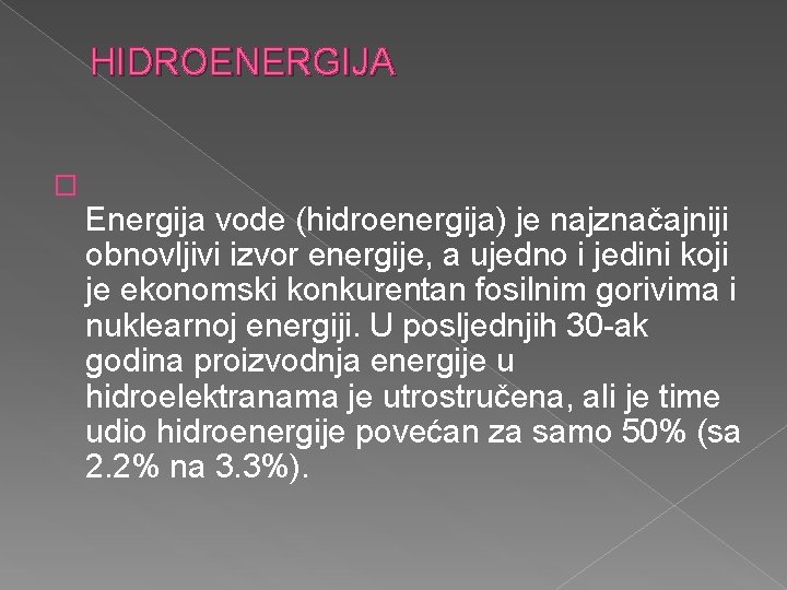 HIDROENERGIJA � Energija vode (hidroenergija) je najznačajniji obnovljivi izvor energije, a ujedno i jedini