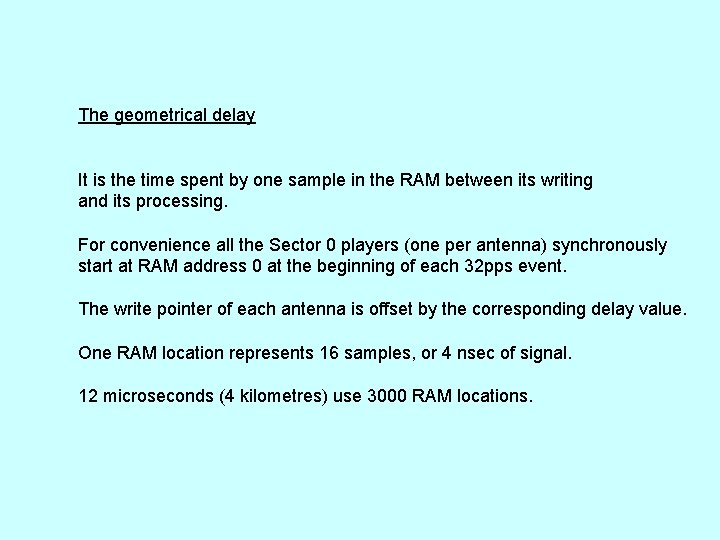 The geometrical delay It is the time spent by one sample in the RAM