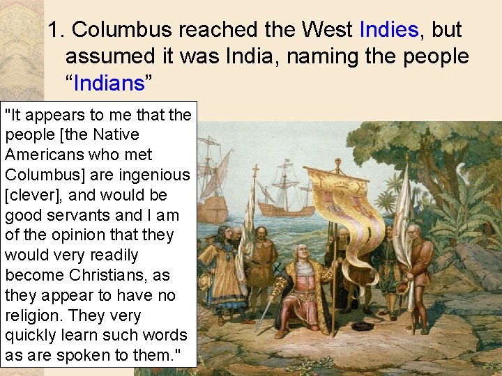 1. Columbus reached the West Indies, but assumed it was India, naming the people