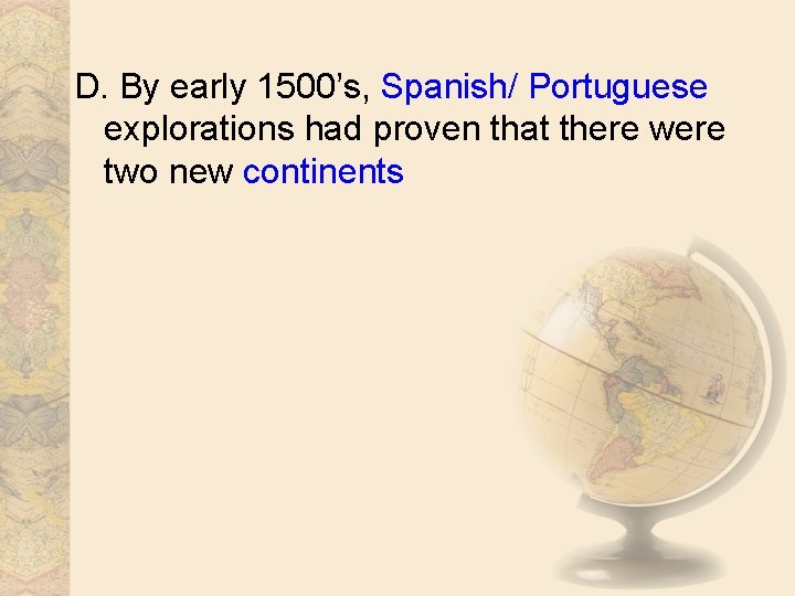 D. By early 1500’s, Spanish/ Portuguese explorations had proven that there were two new
