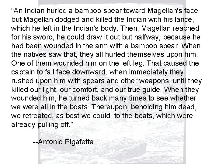 “An Indian hurled a bamboo spear toward Magellan's face, but Magellan dodged and killed