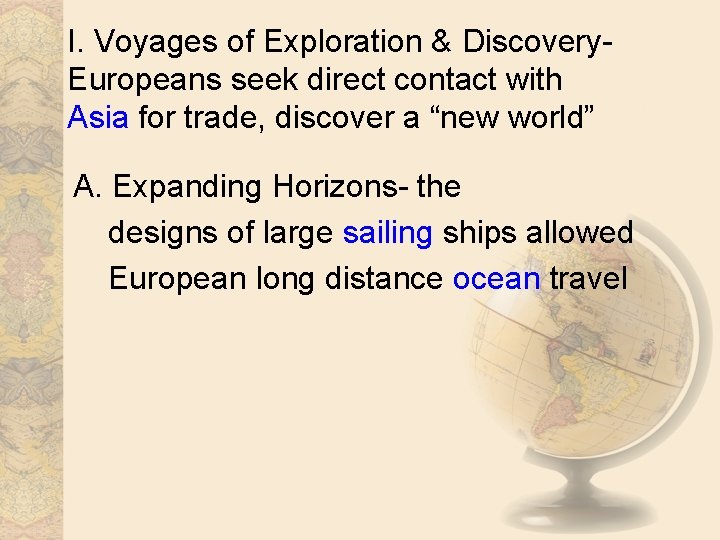 I. Voyages of Exploration & Discovery. Europeans seek direct contact with Asia for trade,