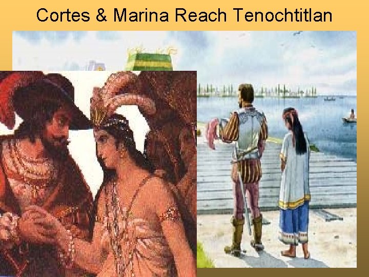 Cortes & Marina Reach Tenochtitlan 