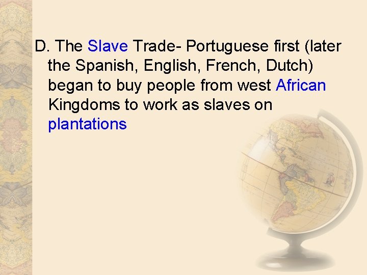 D. The Slave Trade- Portuguese first (later the Spanish, English, French, Dutch) began to