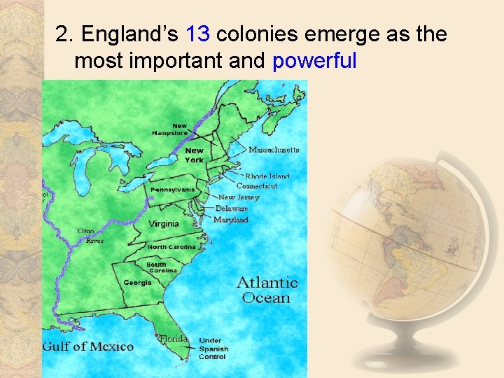 2. England’s 13 colonies emerge as the most important and powerful 