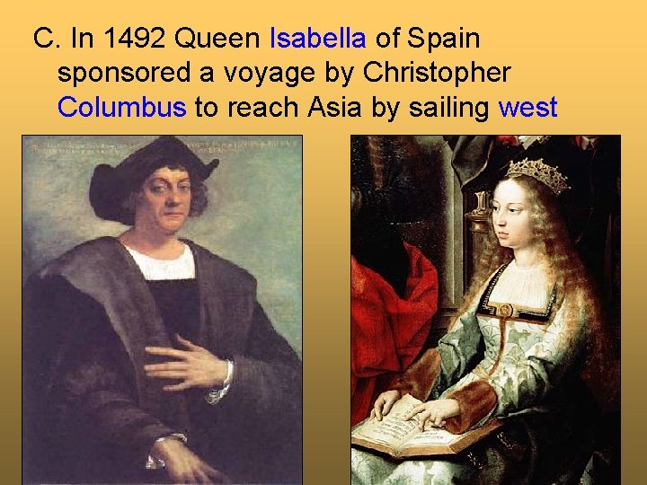 C. In 1492 Queen Isabella of Spain sponsored a voyage by Christopher Columbus to