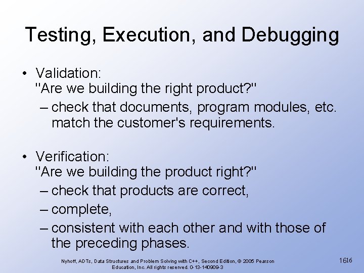 Testing, Execution, and Debugging • Validation: "Are we building the right product? " –