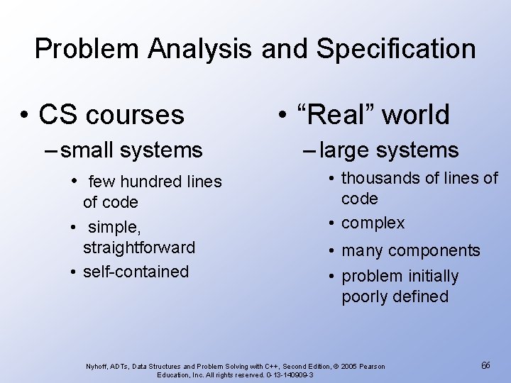 Problem Analysis and Specification • CS courses – small systems • few hundred lines