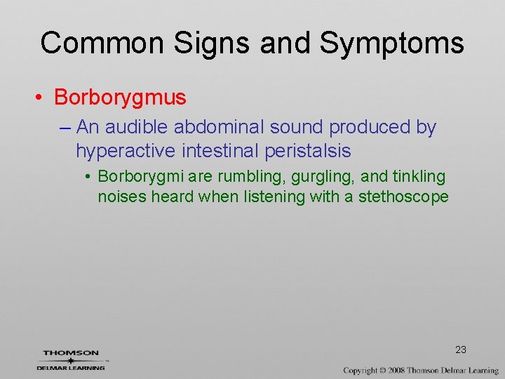 Common Signs and Symptoms • Borborygmus – An audible abdominal sound produced by hyperactive