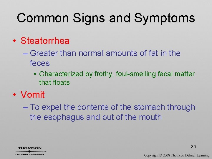 Common Signs and Symptoms • Steatorrhea – Greater than normal amounts of fat in