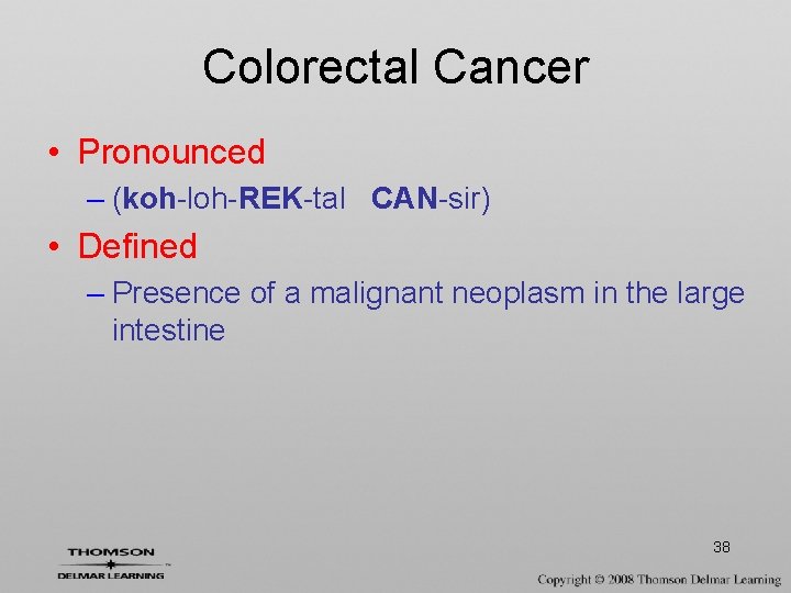 Colorectal Cancer • Pronounced – (koh-loh-REK-tal CAN-sir) • Defined – Presence of a malignant