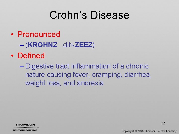 Crohn’s Disease • Pronounced – (KROHNZ dih-ZEEZ) • Defined – Digestive tract inflammation of