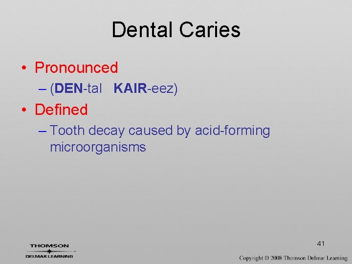 Dental Caries • Pronounced – (DEN-tal KAIR-eez) • Defined – Tooth decay caused by