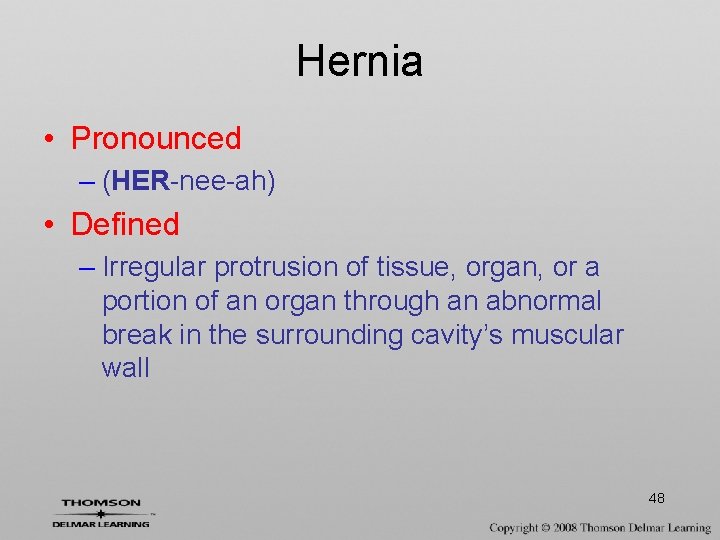 Hernia • Pronounced – (HER-nee-ah) • Defined – Irregular protrusion of tissue, organ, or