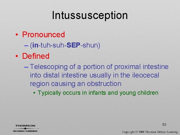 Intussusception • Pronounced – (in-tuh-suh-SEP-shun) • Defined – Telescoping of a portion of proximal