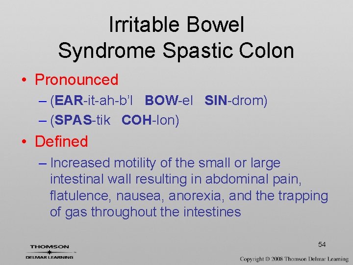 Irritable Bowel Syndrome Spastic Colon • Pronounced – (EAR-it-ah-b’l BOW-el SIN-drom) – (SPAS-tik COH-lon)