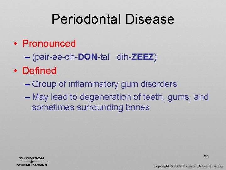 Periodontal Disease • Pronounced – (pair-ee-oh-DON-tal dih-ZEEZ) • Defined – Group of inflammatory gum