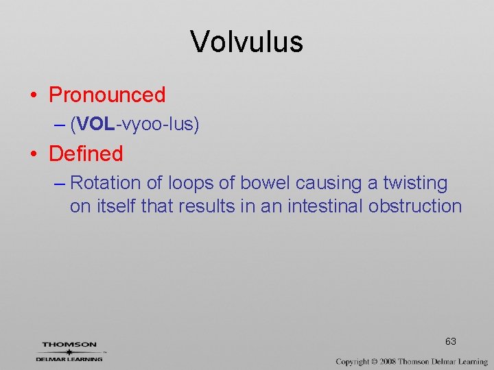 Volvulus • Pronounced – (VOL-vyoo-lus) • Defined – Rotation of loops of bowel causing