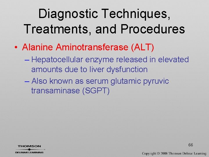 Diagnostic Techniques, Treatments, and Procedures • Alanine Aminotransferase (ALT) – Hepatocellular enzyme released in