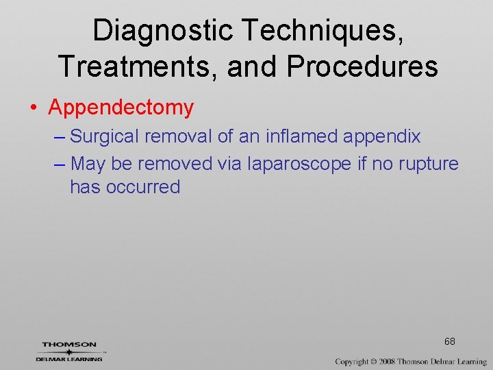 Diagnostic Techniques, Treatments, and Procedures • Appendectomy – Surgical removal of an inflamed appendix