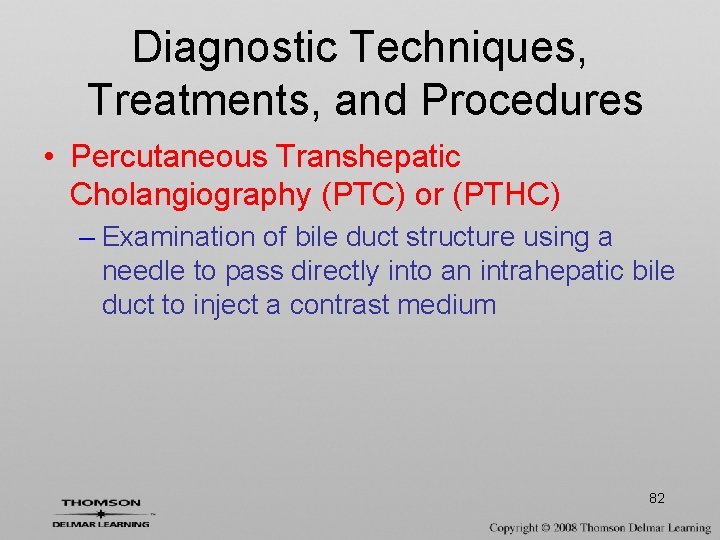 Diagnostic Techniques, Treatments, and Procedures • Percutaneous Transhepatic Cholangiography (PTC) or (PTHC) – Examination