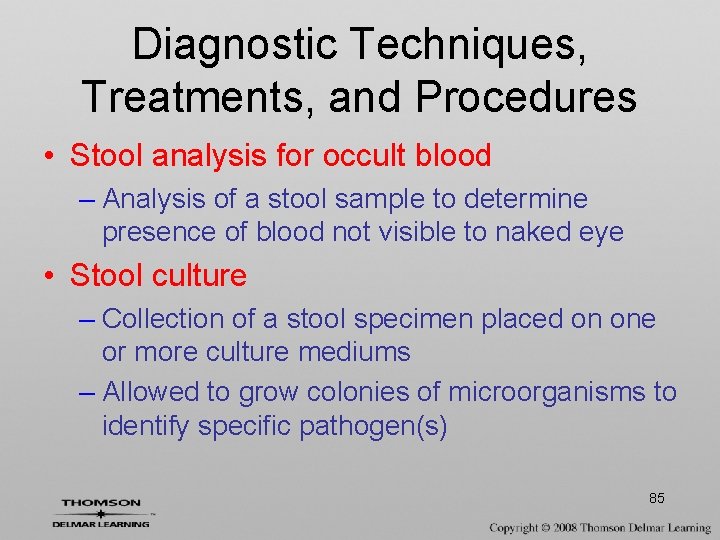 Diagnostic Techniques, Treatments, and Procedures • Stool analysis for occult blood – Analysis of