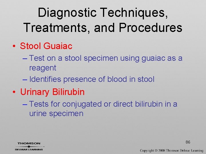 Diagnostic Techniques, Treatments, and Procedures • Stool Guaiac – Test on a stool specimen