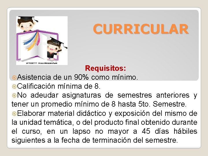 CURRICULAR Requisitos: Asistencia de un 90% como mínimo. Calificación mínima de 8. No adeudar